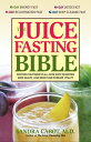 The Juice Fasting Bible Discover the Power of an All-Juice Diet to Restore Good Health, Lose Weight and Increase Vitality