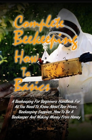 Complete Beekeeping How To Basics