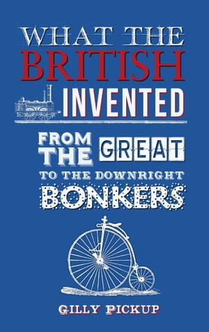 What the British Invented From the Great to the Downright Bonkers