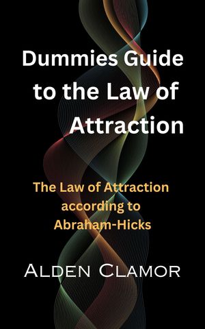 Dummies Guide to the Law of Attraction【電子書籍】[ T. Alden Clamor ]