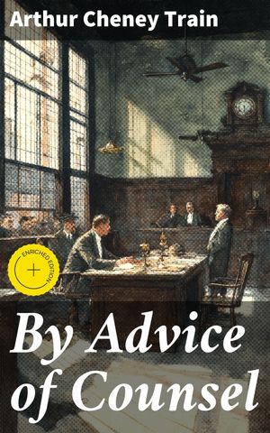 ŷKoboŻҽҥȥ㤨By Advice of Counsel Enriched edition. A Legal Thriller of Murder, Courtroom Drama, and Professional EthicsŻҽҡ[ Arthur Cheney Train ]פβǤʤ150ߤˤʤޤ