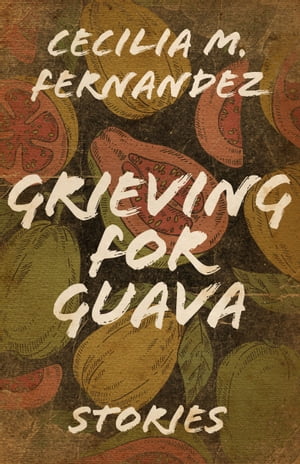 ŷKoboŻҽҥȥ㤨Grieving for Guava StoriesŻҽҡ[ Cecilia M. Fernandez ]פβǤʤ18ߤˤʤޤ