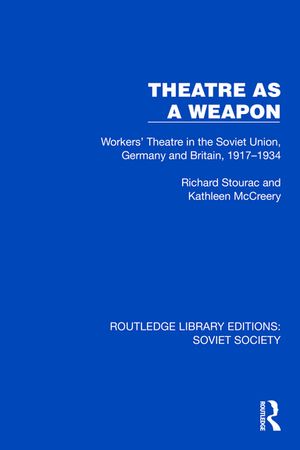 Theatre as a Weapon Workers' Theatre in the Soviet Union, Germany and Britain, 1917?1934Żҽҡ[ Richard Stourac ]