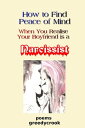 How To Find Peace Of Mind When You Realise Your Boyfriend Is A Narcissist【電子書籍】[ Greedycrook ]