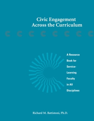 Civic Engagement Across the Curriculum A Resource Book for Service - Learning Faculty in All DisciplinesŻҽҡ[ Richard M. Battistoni ]