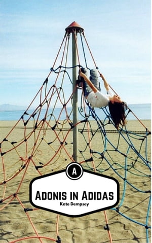 Adonis in Adidas【電子書籍】[ Kate Dempsey ]