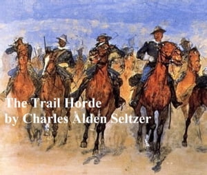 The Trail Horde【電子書籍】[ Charles Alden Seltzer ]