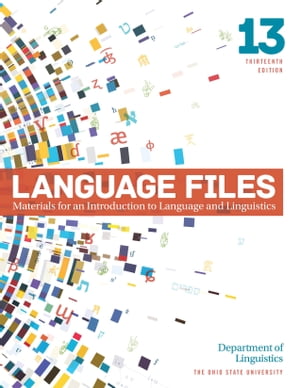 Language Files Materials for an Introduction to Language and Linguistics, 13th Edition【電子書籍】 Department of Linguistics