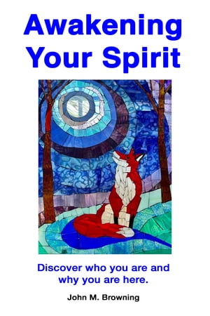 Awakening Your Spirit Discover Who You Are and Why You Are Here.【電子書籍】[ John M. Browning ]