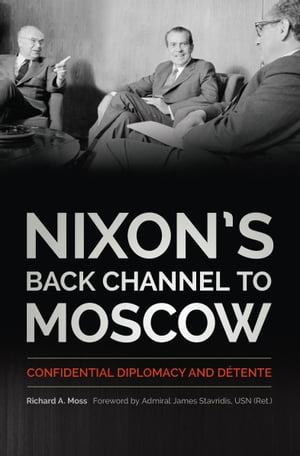 Nixon's Back Channel to Moscow Confidential Dipl