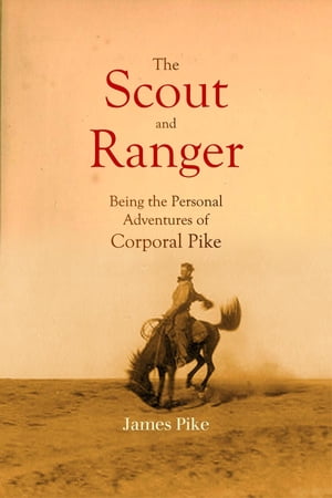 The Scout and Ranger Being the Personal Adventures of Corporal Pike