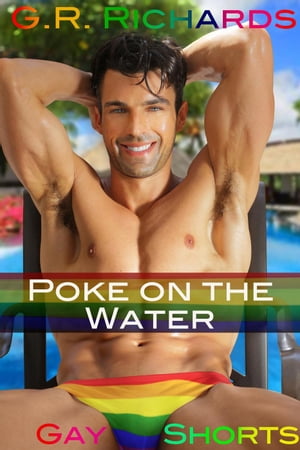 Poke on the Water Gay Shorts【電子書籍】[ G.R. Richards ]