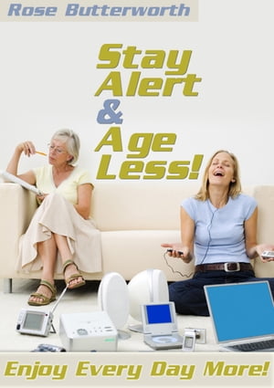 Stay Alert and Age Less【電子書籍】[ Rose Butterworth ]