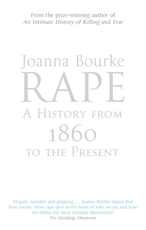 Rape: A History From 1860 To The PresentŻҽҡ[ Professor Joanna Bourke ]