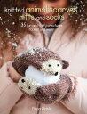 Knitted Animal Scarves, Mitts and Socks 37 fun and fluffy creatures to knit and wear【電子書籍】 Fiona Goble