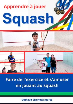 Apprendre ? jouer Squash Faire de l'exercice et s'amuser en jouant au squash【電子書籍】[ gustav..