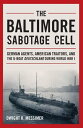 The Baltimore Sabotage Cell German Agents, American Traitors, and the U-boat Deutschland During World War I