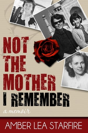 Not the Mother I Remember: A Memoir