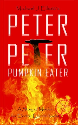 Peter, Peter, Pumpkin Eater- An Electric Eclectic Book.【電子書籍】[ Michael J. Elliott ]