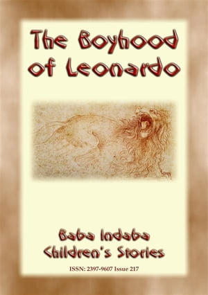 THE BOYHOOD OF LEONARDO - The true story of a young Leonardo da VinciBaba Indaba Children's Stories - Issue 218【電子書籍】[ Anon E. Mouse ]