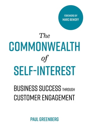 The Commonwealth of Self Interest Business Success Through Customer EngagementŻҽҡ[ Paul Greenberg ]
