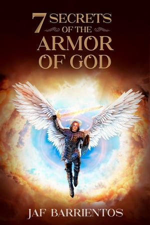 7 Secrets of the Armor of God【電子書籍】 Jaf Barrientos