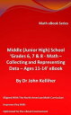 Middle (Junior High) School ‘Grades 6, 7 8 Math Collecting and Representing Data Ages 11-14’ eBook【電子書籍】 Dr John Kelliher