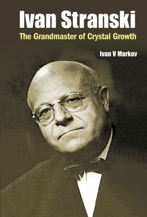 Ivan Stranski - The Grandmaster Of Crystal Growth