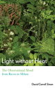 Light without Heat The Observational Mood from Bacon to Milton【電子書籍】[ David Carr...
