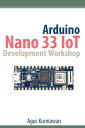 Arduino Nano 33 IoT Development Workshop【電子書籍】 Agus Kurniawan