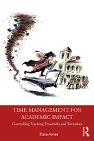 Time Management for Academic Impact Controlling Teaching Treadmills and Tornadoes