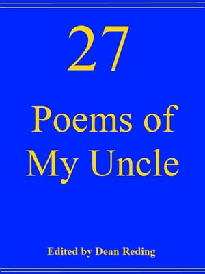27 Poems of My Uncle【電子書籍】[ Dean Reding ]