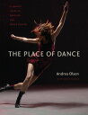 The Place of Dance A Somatic Guide to Dancing and Dance Making【電子書籍】[ Andrea Olsen ]