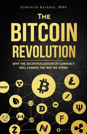 The Bitcoin Revolution - Why The Decentralization Of Currency Will Change The Way We Spend