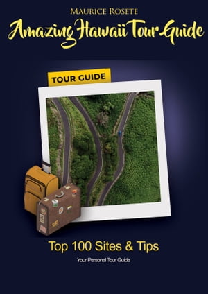 Amazing Hawaii Tour Guide-Top 100 Sites & Tips【電子書籍】[ Maurice Rosete ]