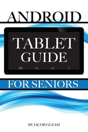 Android Tablet Guide: For Seniors