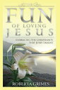 The Fun of Loving Jesus【電子書籍】[ Roberta Grimes ]