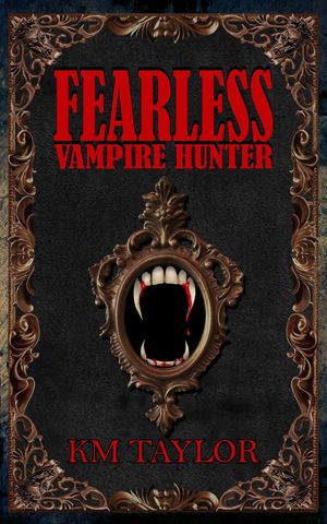 Fearless Vampire Hunter【電子書籍】[ KM Taylor ]