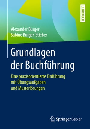 Grundlagen der Buchf?hrung Eine praxisorientierte Einf?hrung mit ?bungsaufgaben und Musterl?sungen