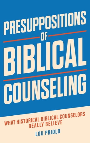 Presuppositions of Biblical Counseling