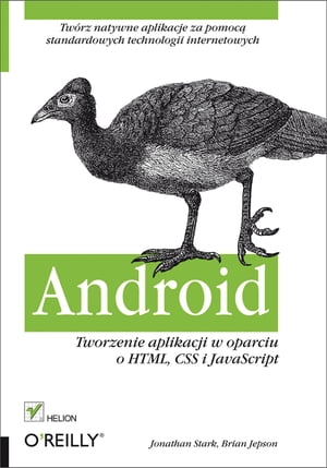 Android. Tworzenie aplikacji w oparciu o HTML, CSS i JavaScript【電子書籍】[ Jonathan Stark ]