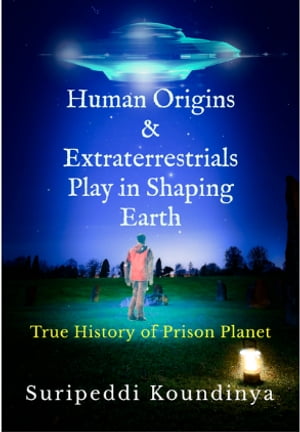 HUMAN ORIGINS AND EXTRATERRESTRIALS PLAY IN SHAPING EARTH