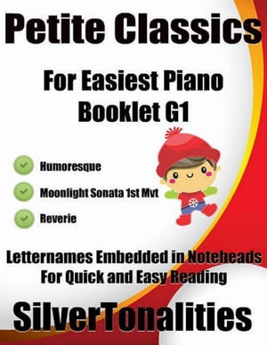 Petite Classics for Easiest Piano Booklet G1 – Humoresque Moonlight Sonata 1st Mvt Reverie Letter Names Embedded In Noteheads for Quick and Easy Reading