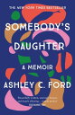 Somebody 039 s Daughter The International Bestseller and an Amazon.com book of 2021【電子書籍】 Ashley C Ford