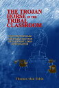 ŷKoboŻҽҥȥ㤨The Trojan Horse in the Tribal Classroom How Culture Wars are Waged and Won on the Front Lines of EducationŻҽҡ[ Thomas Alan Tobin ]פβǤʤ2,136ߤˤʤޤ