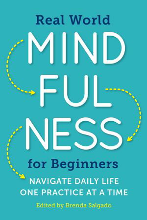 Real World Mindfulness for Beginners Navigate Daily Life One Practice at a Time【電子書籍】 Brenda Salgado