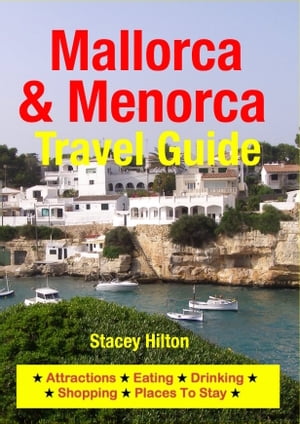 Mallorca & Menorca Travel Guide Attractions, Eating, Drinking, Shopping & Places To Stay