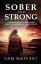 Sober and Strong A Woman's Guide to Overcoming Addiction and Building a Fulfilling Life