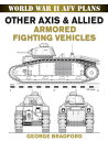 Other Axis & Allied Armored Fighting Vehicles World War II AFV Plans【電子書籍】[ Geor...