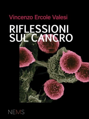 Riflessioni sul cancro【電子書籍】[ Vincenzo Ercole Valesi ]